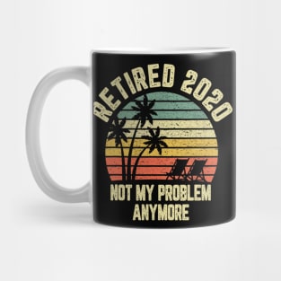 Retired 2020 Not My Problem Anymore Retirement Gift T shirt Mug